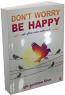 Dont Worry Be Happy Dont Worry Be Happy